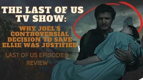 The Last of Us TV Show: Why Joel's Controversial Decision to Save Ellie was Justified