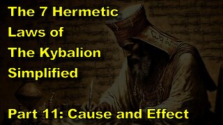 The 7 Hermetic Laws of 'The Kybalion' Simplified. Part 11: Cause and Effect