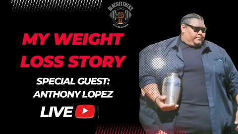 My Weight Loss Story FT. Anthony Lopez