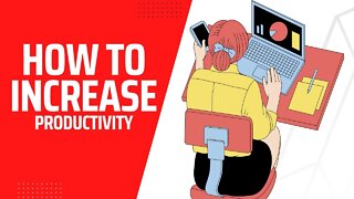 How to INCREASE PRODUCTIVITY