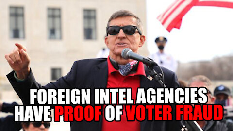 Foreign Intel Agencies Have PROOF of Voter Fraud - Michael Flynn