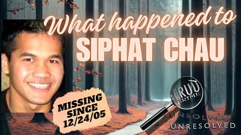 What Happened to Siphat Chau? Missing Since 12/24/2005