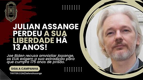 Julian Assange, há 13 anos sem liberdade!