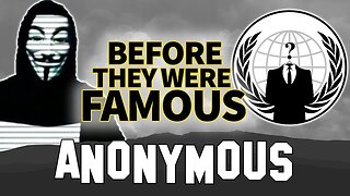 Anonymous | Before They Were Famous | Hackers