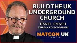 Fr Daniel French | Build the UK Underground Church | NatCon UK