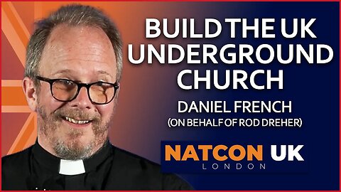 Fr Daniel French | Build the UK Underground Church | NatCon UK