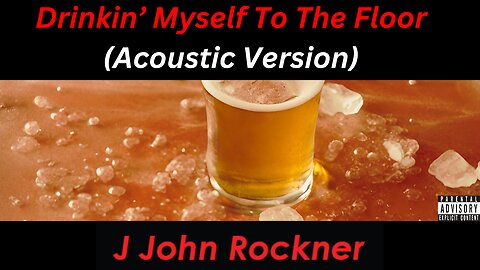 Drinkin' Myself To The Floor (Acoustic) (Lyric Video) | J John Rockner