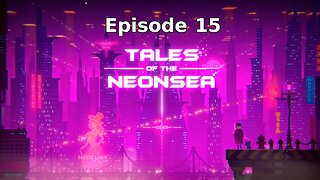 Tales Of The Neon Sea Ep 15