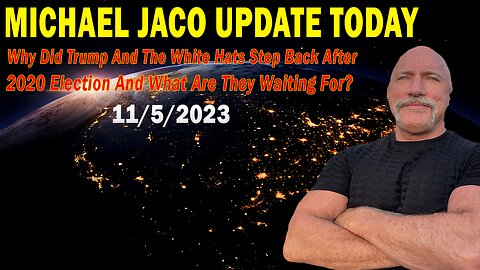 Michael Jaco Update Today Nov 5: "Why Did Trump And The White Hats Step Back After 2020 Election"