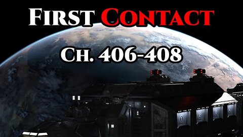 First Contact CH. 406-408 (HFY Audiobook , Humans are Space Orcs)
