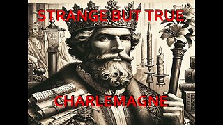 Strange but True: Charlemagne