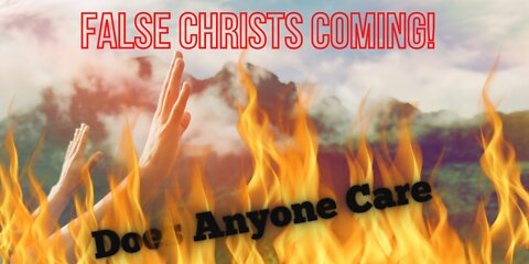 False Christs Coming - Does ANYONE CARE?