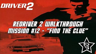 Driver 2 - Redriver 2 Walkthrough - Mission #12 - "Find the Clue"