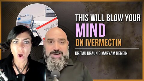 This Will Blow Your Mind About Ivermectin! | Dr. Tau Braun & Maryam Henein