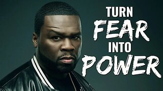50 Cent - How To Turn Fear Into Power