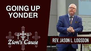Rev. Jason Logsdon - "Going Up Yonder"