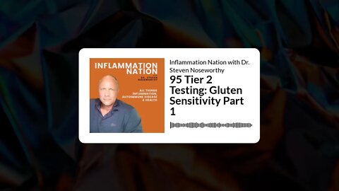 Inflammation Nation with Dr. Steven Noseworthy - 95 Tier 2 Testing: Gluten Sensitivity Part 1