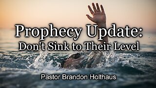 Prophecy Update: Don't Sink to Their Level
