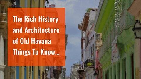 The Rich History and Architecture of Old Havana Things To Know Before You Buy