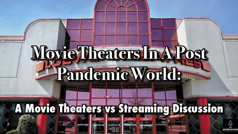 Movie Theaters In A POST PANDEMIC World: A Movie Theaters vs Streaming Discussion