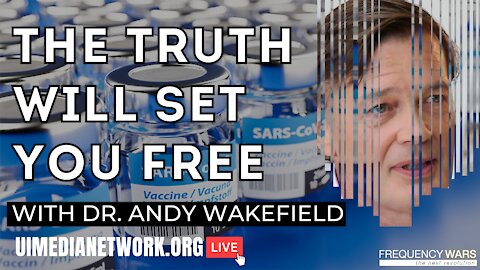 The Truth Will Set You Free | with Dr. Andy Wakefield