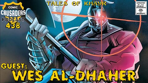 Comic Crusaders Podcast #438 - Wes Al-Dhaher