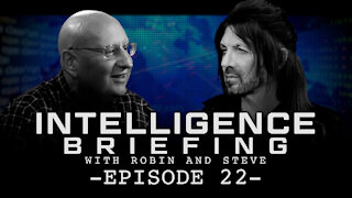 INTELLIGENCE BRIEFING WITH ROBIN AND STEVE - EPISODE 22