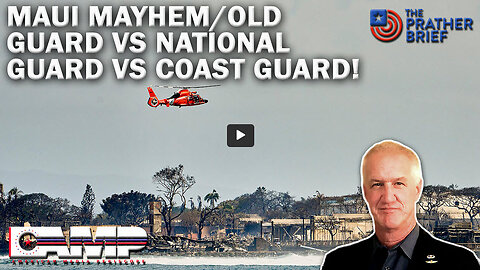MAUI MAYHEM/OLD GUARD VS NATIONAL GUARD VS COAST GUARD! | The Prather Brief Ep. 87