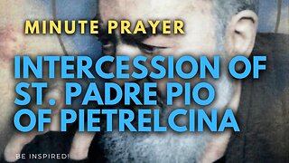 MINUTE PRAYER. Intercession of St. Padre Pio of Pietrelcina