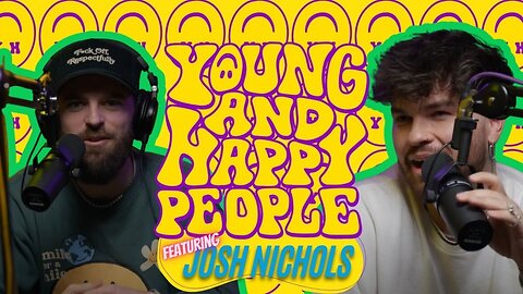josh nichols - young and happy pod | episode. #0004
