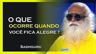 O QUE OCORRE QUANDO VOCÊ ESTÁ ALEGRE, SADHGURU DUBLADO 2023