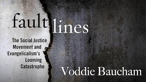 Fault Lines: The Social Justice Movement and Evangelism’s Looming Catastrophe (Voddie Baucham)