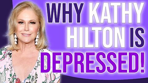 WHY Kathy Hilton is depressed.
