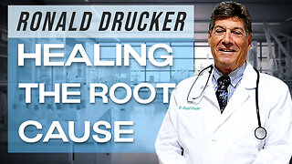 Healing The Root Cause (Interview with Dr. Ronald Drucker 05/07/2024)