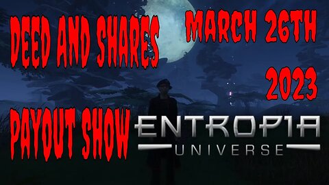 Deed And Shares Payout Show Weekly for Entropia Universe March 26th 2023