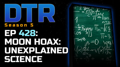 DTR Ep 428: Moon Hoax: Unexplained Science