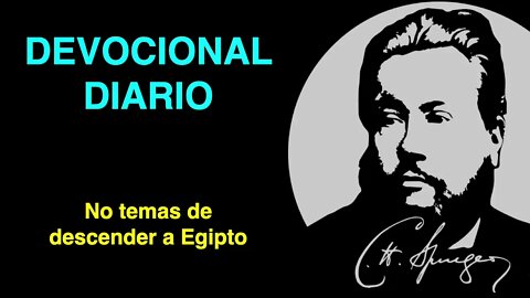 No temas de descender a Egipto (Génesis 46:3-4) Devocional de hoy Charles Spurgeon