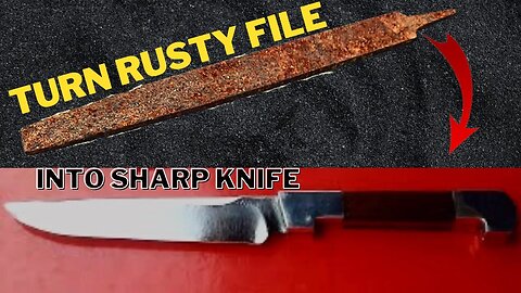 Turning a Rusty FILE into a SHARP KNIFE