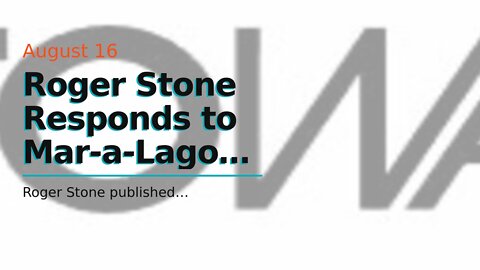 Roger Stone Responds to Mar-a-Lago Raid & FBI Seizure of his Pardon Documents – Watch The VIDEO...