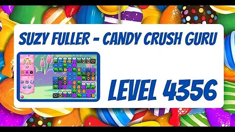 Candy Crush Level 4356 Talkthrough, 19 Moves 0 Boosters by Suzy Fuller, Your Candy Crush Guru