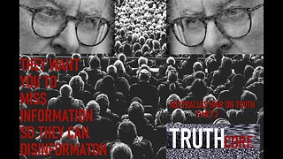 They want YOU to MISS INFORMATION, so THEY can DISINFORMATION (AUSTRALIA'S WAR ON TRUTH Part 2)