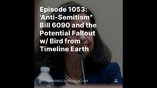 Episode 1053: 'Anti-Semitism" Bill 6090 and the Potential Fallout w/ Bird from Timeline Earth