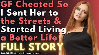 GF Cheated So I Sent Her to the Streets & Started Living a Better Life (FULL STORY)