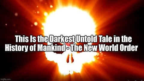 This Is the Darkest Untold Tale in the History of Mankind - The New World Order