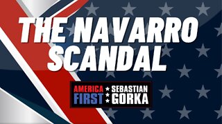 The Navarro Scandal. Steve Gray with Sebastian Gorka on AMERICA First