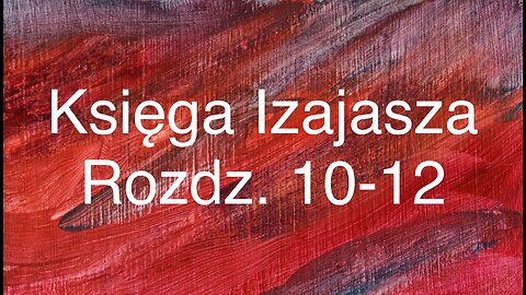 📖Księga Izajasza Rozdz. 10-12 (Septuaginta)