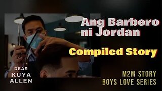 Ang Barbero ni Jordan | Compiled Series | Dear Kuya Allen | Boys Love story