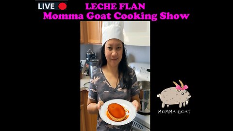 Momma Goat Cooking Show - LIVE - Leche Flan
