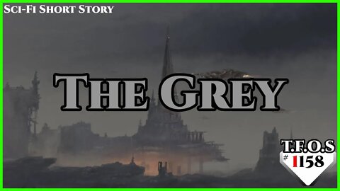 The Grey by DestroyatronMk8 | Humans are Space Orcs | HFY | TFOS1158