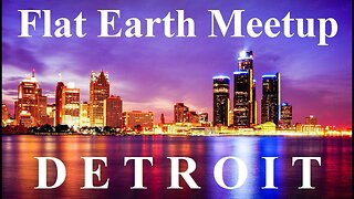 [archive] Flat Earth Meetup Detroit - August 19, 2017 ✅